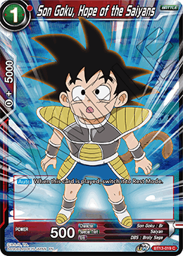 BT13-019	- Son Goku, Hope of the Saiyans